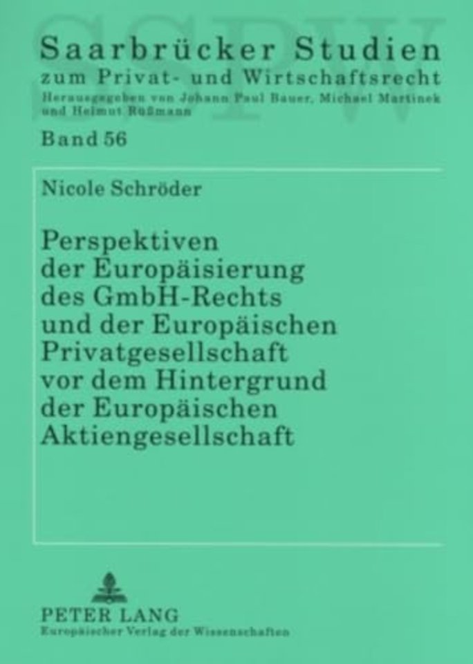Perspektiven Der Europaeisierung Des Gmbh-Rechts Und Der Europaeischen Privatgesellschaft VOR Dem Hintergrund Der Europaeischen Aktiengesellschaft
