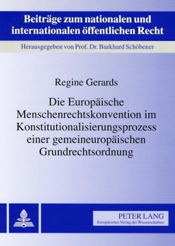 Die Europaeische Menschenrechtskonvention Im Konstitutionalisierungsprozess Einer Gemeineuropaeischen Grundrechtsordnung