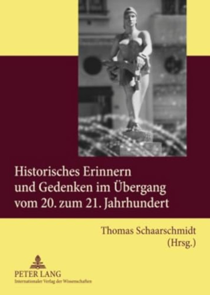 Historisches Erinnern Und Gedenken Im Uebergang Vom 20. Zum 21. Jahrhundert