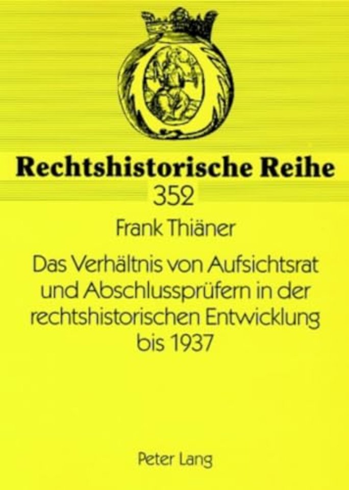 Das Verhaeltnis Von Aufsichtsrat Und Abschlusspruefern in Der Rechtshistorischen Entwicklung Bis 1937