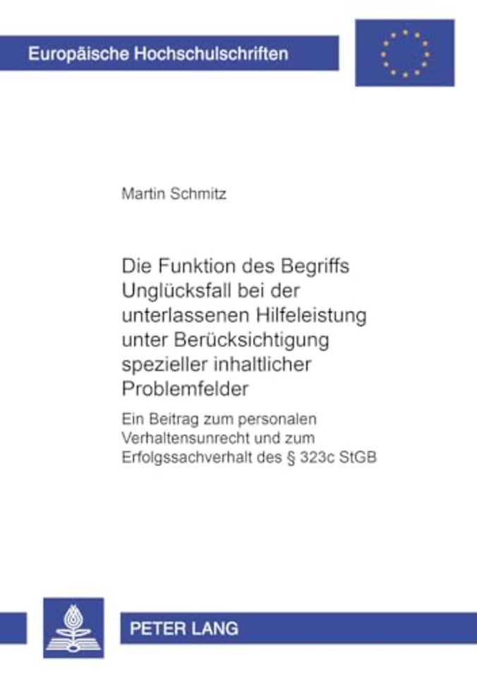 Die Funktion des Begriffs Ungluecksfall bei der unterlassenen Hilfeleistung unter Beruecksichtigung spezieller inhaltlicher Problemfelder