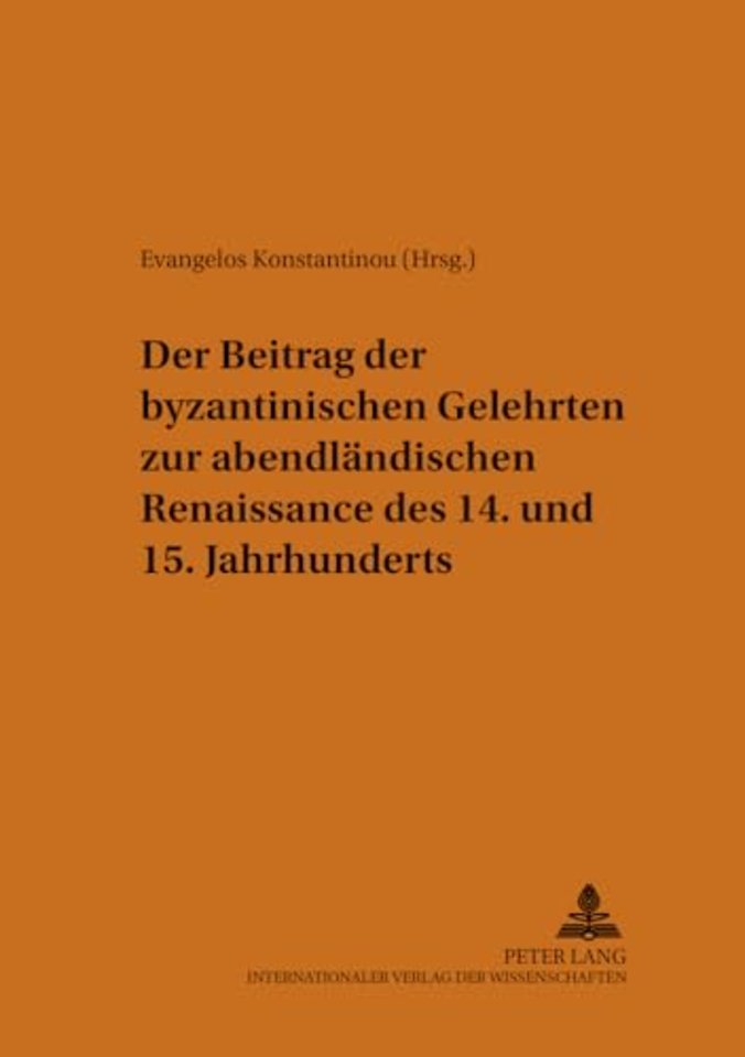 Der Beitrag Der Byzantinischen Gelehrten Zur Abendlaendischen Renaissance Des 14. Und 15. Jahrhunderts