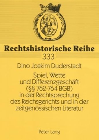 Spiel, Wette Und Differenzgeschaeft (§§ 762-764 Bgb) in Der Rechtsprechung Des Reichsgerichts Und in Der Zeitgenoessischen Literatur