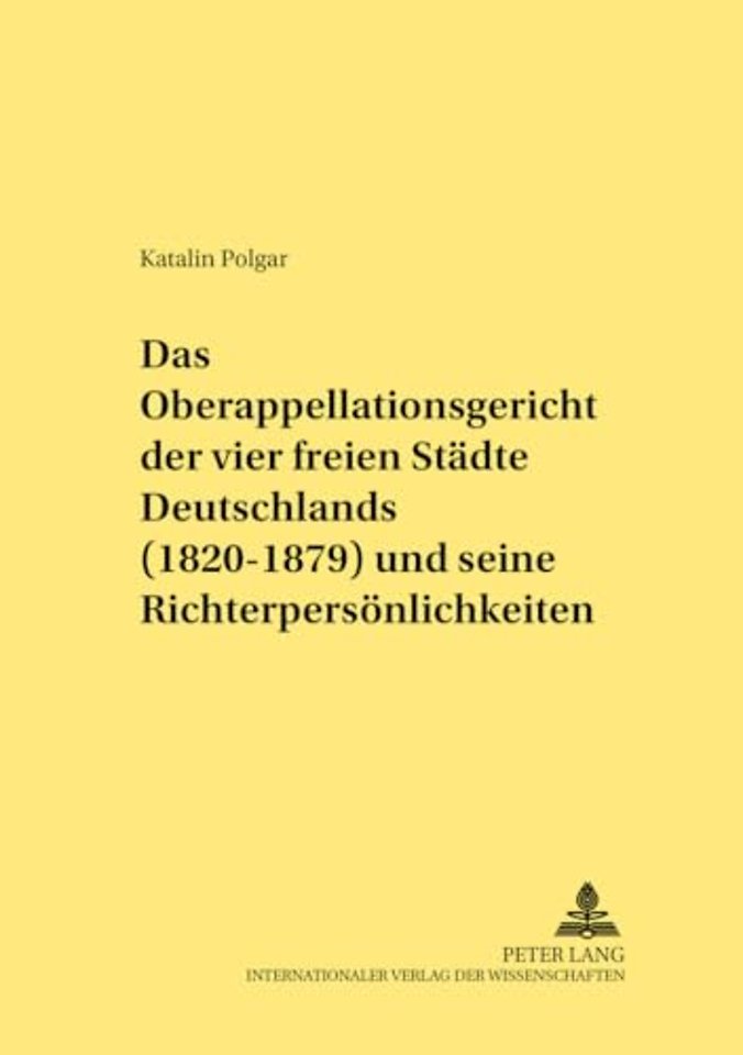 Das Oberappellationsgericht der vier freien Staedte Deutschlands (1820-1879) und seine Richterpersoenlichkeiten