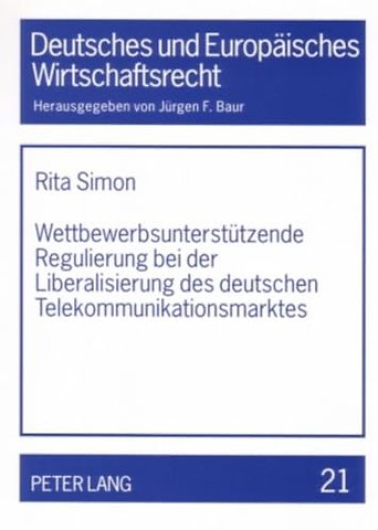Wettbewerbsunterstuetzende Regulierung Bei Der Liberalisierung Des Deutschen Telekommunikationsmarktes