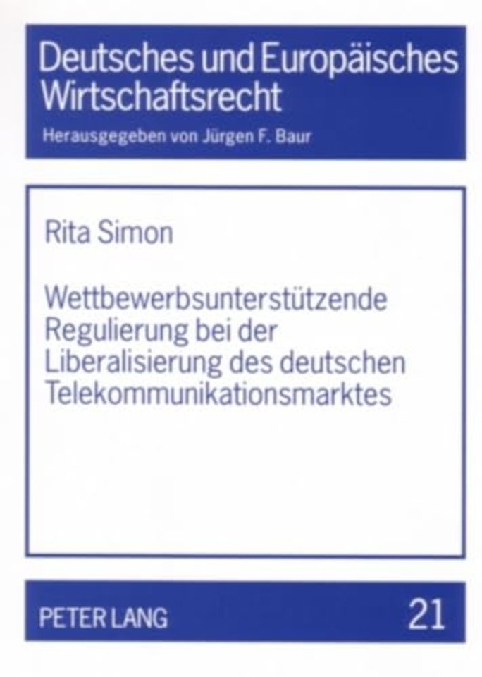 Wettbewerbsunterstuetzende Regulierung Bei Der Liberalisierung Des Deutschen Telekommunikationsmarktes