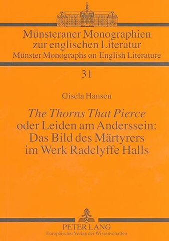 «The Thorns That Pierce» oder Leiden am Anderssein: Das Bild des Maertyrers im Werk Radclyffe Halls