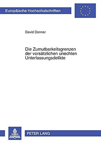 Die Zumutbarkeitsgrenzen der vorsaetzlichen unechten Unterlassungsdelikte
