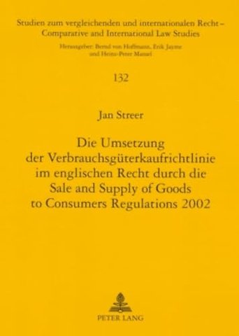 Die Umsetzung Der Verbrauchsgueterkaufrichtlinie Im Englischen Recht Durch Die Sale and Supply of Goods to Consumers Regulations 2002