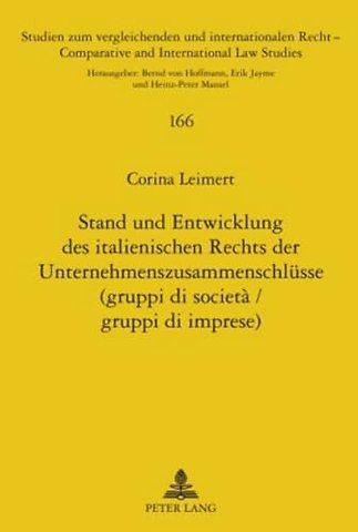 Stand Und Entwicklung Des Italienischen Rechts Der Unternehmenszusammenschluesse (Gruppi Di Societa / Gruppi Di Imprese)