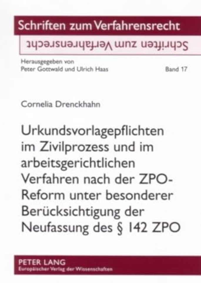 Urkundsvorlagepflichten Im Zivilprozess Und Im Arbeitsgerichtlichen Verfahren Nach Der Zpo-Reform Unter Besonderer Beruecksichtigung Der Neufassung Des 142 Zpo