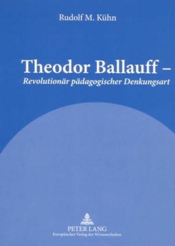Theodor Ballauff - Revolutionaer paedagogischer Denkungsart