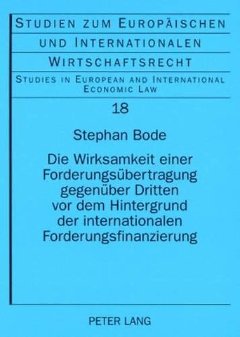 Die Wirksamkeit Einer Forderungsuebertragung Gegenueber Dritten VOR Dem Hintergrund Der Internationalen Forderungsfinanzierung