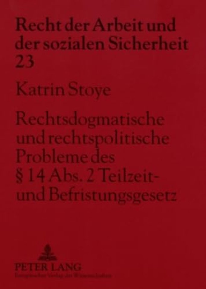 Rechtsdogmatische Und Rechtspolitische Probleme Des § 14 Abs. 2 Teilzeit- Und Befristungsgesetz