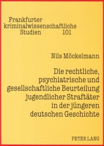 Die rechtliche, psychiatrische und gesellschaftliche Beurteilung jugendlicher Straftaeter in der juengeren deutschen Geschichte