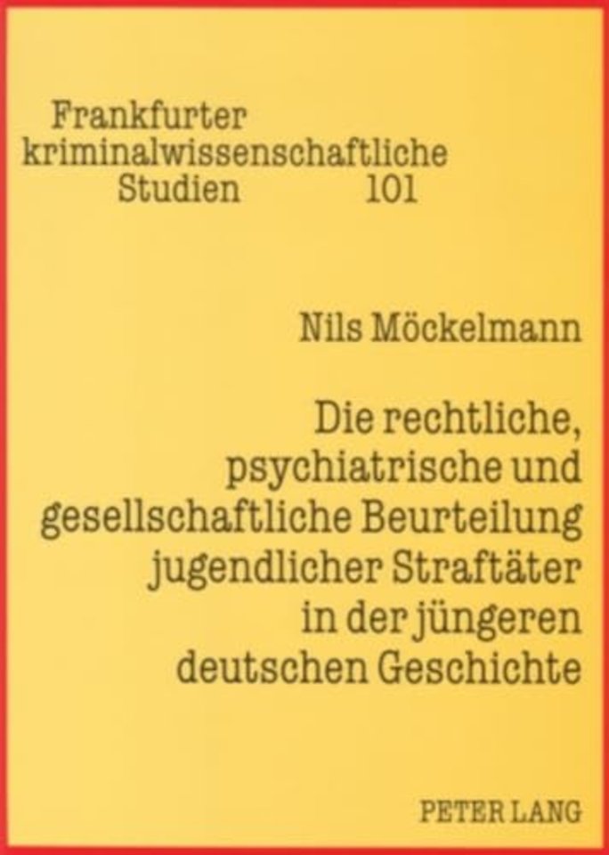 Die rechtliche, psychiatrische und gesellschaftliche Beurteilung jugendlicher Straftaeter in der juengeren deutschen Geschichte