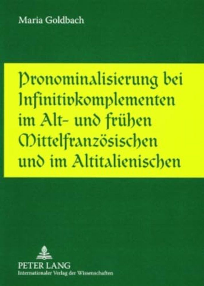 Pronominalisierung bei Infinitivkomplementen im Alt- und fruehen Mittelfranzoesischen und im Altitalienischen