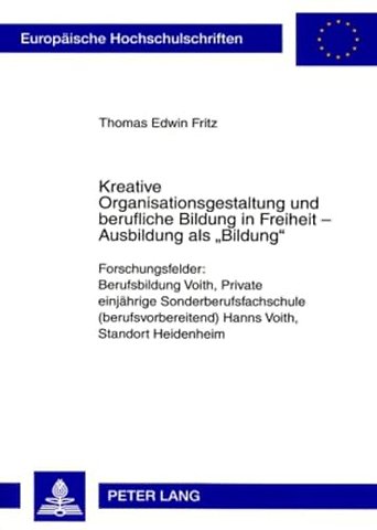 Kreative Organisationsgestaltung Und Berufliche Bildung in Freiheit - Ausbildung ALS «Bildung»