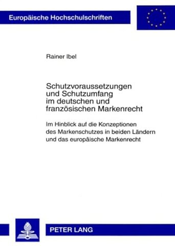 Schutzvoraussetzungen Und Schutzumfang Im Deutschen Und Franzoesischen Markenrecht