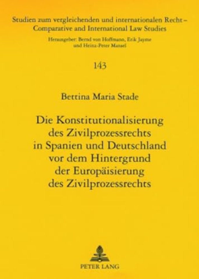 Die Konstitutionalisierung Des Zivilprozessrechts in Spanien Und Deutschland VOR Dem Hintergrund Der Europaeisierung Des Zivilprozessrechts
