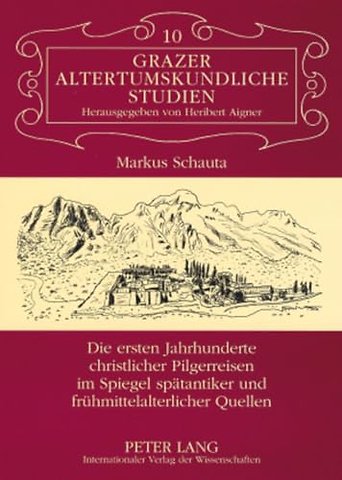 Die Ersten Jahrhunderte Christlicher Pilgerreisen Im Spiegel Spaetantiker Und Fruehmittelalterlicher Quellen