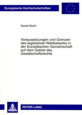 Voraussetzungen Und Grenzen Des Legislativen Wettbewerbs in Der Europaeischen Gemeinschaft Auf Dem Gebiet Des Gesellschaftsrechts