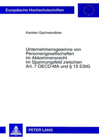 Unternehmensgewinne Von Personengesellschaften Im Abkommensrecht Im Spannungsfeld Zwischen Art. 7 OECD-Ma Und 15 Estg