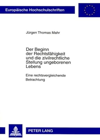 Der Beginn Der Rechtsfaehigkeit Und Die Zivilrechtliche Stellung Ungeborenen Lebens