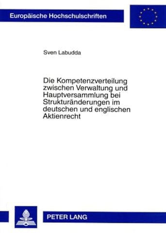 Die Kompetenzverteilung Zwischen Verwaltung Und Hauptversammlung Bei Strukturaenderungen Im Deutschen Und Englischen Aktienrecht