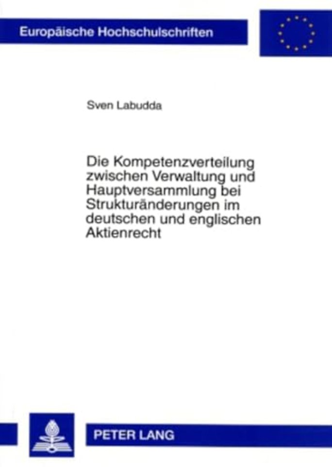 Die Kompetenzverteilung Zwischen Verwaltung Und Hauptversammlung Bei Strukturaenderungen Im Deutschen Und Englischen Aktienrecht