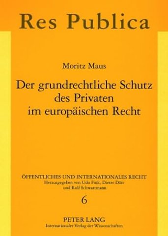 Der Grundrechtliche Schutz Des Privaten Im Europaeischen Recht