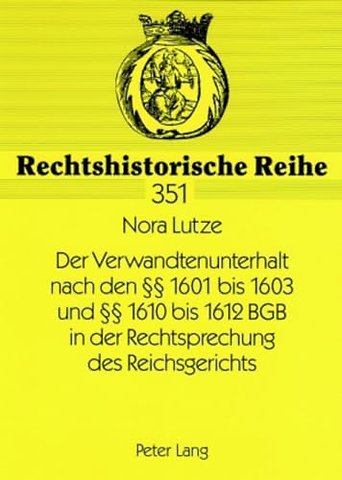 Der Verwandtenunterhalt Nach Den §§ 1601 Bis 1603 Und §§ 1610 Bis 1612 Bgb in Der Rechtsprechung Des Reichsgerichts