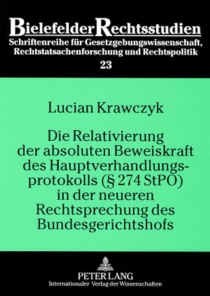 Die Relativierung Der Absoluten Beweiskraft Des Hauptverhandlungsprotokolls (§ 274 Stpo) in Der Neueren Rechtsprechung Des Bundesgerichtshofs