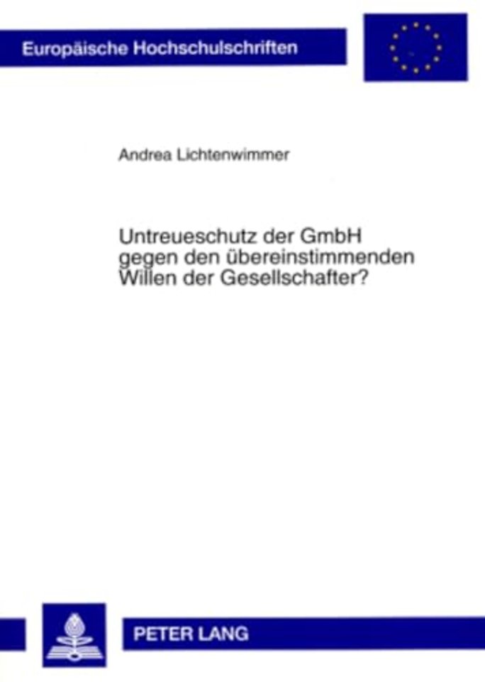 Untreueschutz Der Gmbh Gegen Den Uebereinstimmenden Willen Der Gesellschafter?