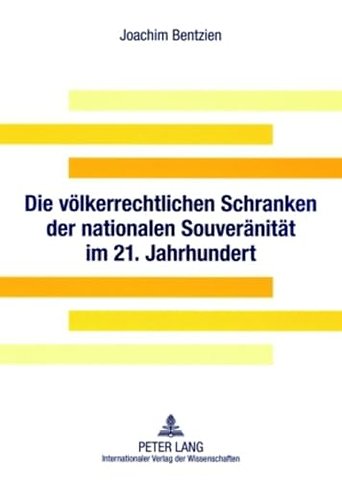 Die Voelkerrechtlichen Schranken Der Nationalen Souveraenitaet Im 21. Jahrhundert