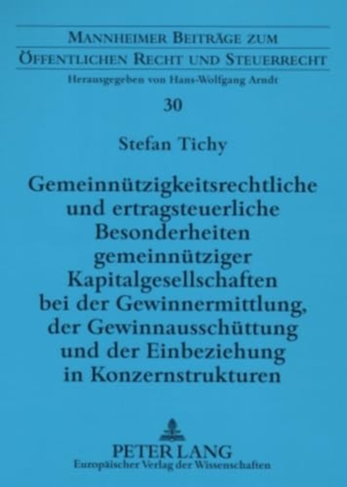 Gemeinnuetzigkeitsrechtliche Und Ertragsteuerliche Besonderheiten Gemeinnuetziger Kapitalgesellschaften Bei Der Gewinnermittlung, Der Gewinnausschuettung Und Der Einbeziehung in Konzernstrukturen