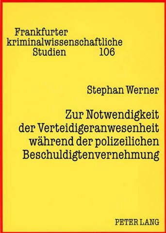 Zur Notwendigkeit Der Verteidigeranwesenheit Waehrend Der Polizeilichen Beschuldigtenvernehmung