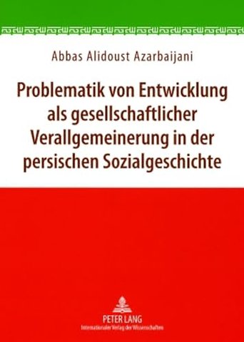 Problematik Von Entwicklung ALS Gesellschaftlicher Verallgemeinerung in Der Persischen Sozialgeschichte