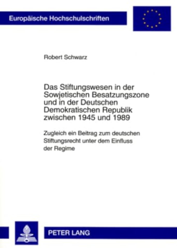 Das Stiftungswesen in Der Sowjetischen Besatzungszone Und in Der Deutschen Demokratischen Republik Zwischen 1945 Und 1989
