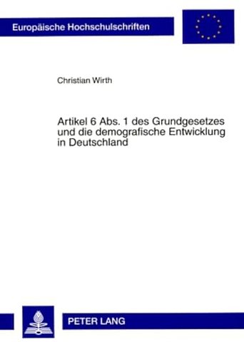 Artikel 6 Abs. 1 Des Grundgesetzes Und Die Demografische Entwicklung in Deutschland