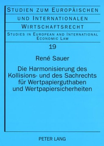 Die Harmonisierung Des Kollisions- Und Des Sachrechts Fuer Wertpapierguthaben Und Wertpapiersicherheiten
