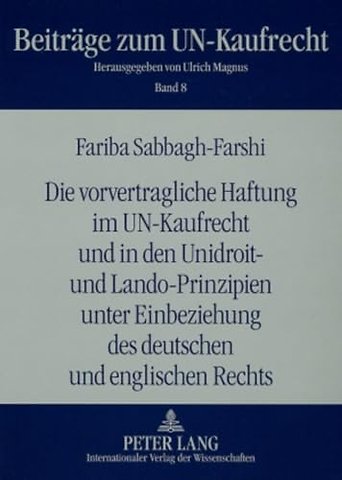 Die Vorvertragliche Haftung Im Un-Kaufrecht Und in Den Unidroit- Und Lando-Prinzipien Unter Einbeziehung Des Deutschen Und Englischen Rechts