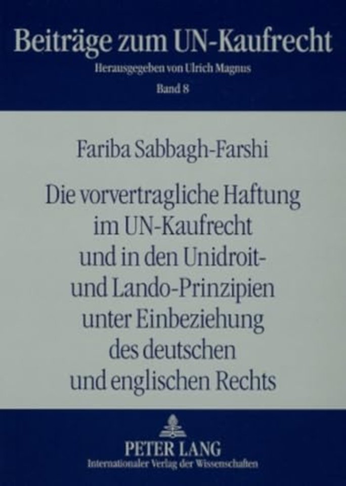 Die Vorvertragliche Haftung Im Un-Kaufrecht Und in Den Unidroit- Und Lando-Prinzipien Unter Einbeziehung Des Deutschen Und Englischen Rechts