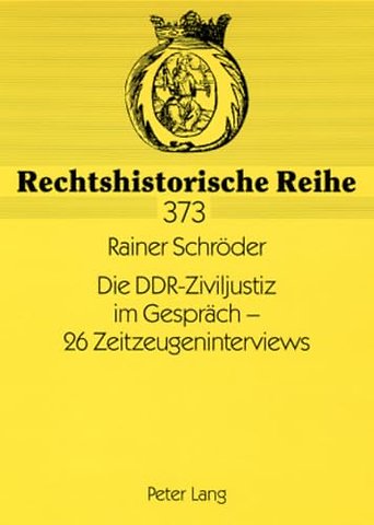 Die DDR-Ziviljustiz im Gespraech - 26 Zeitzeugeninterviews