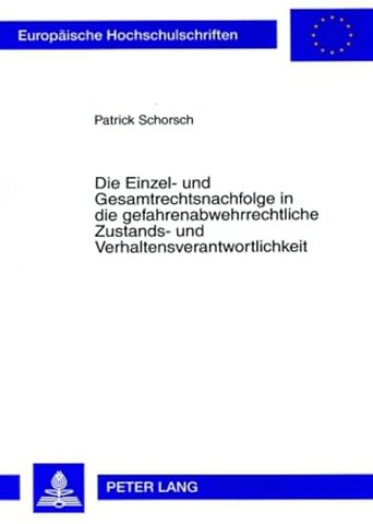 Die Einzel- Und Gesamtrechtsnachfolge in Die Gefahrenabwehrrechtliche Zustands- Und Verhaltensverantwortlichkeit