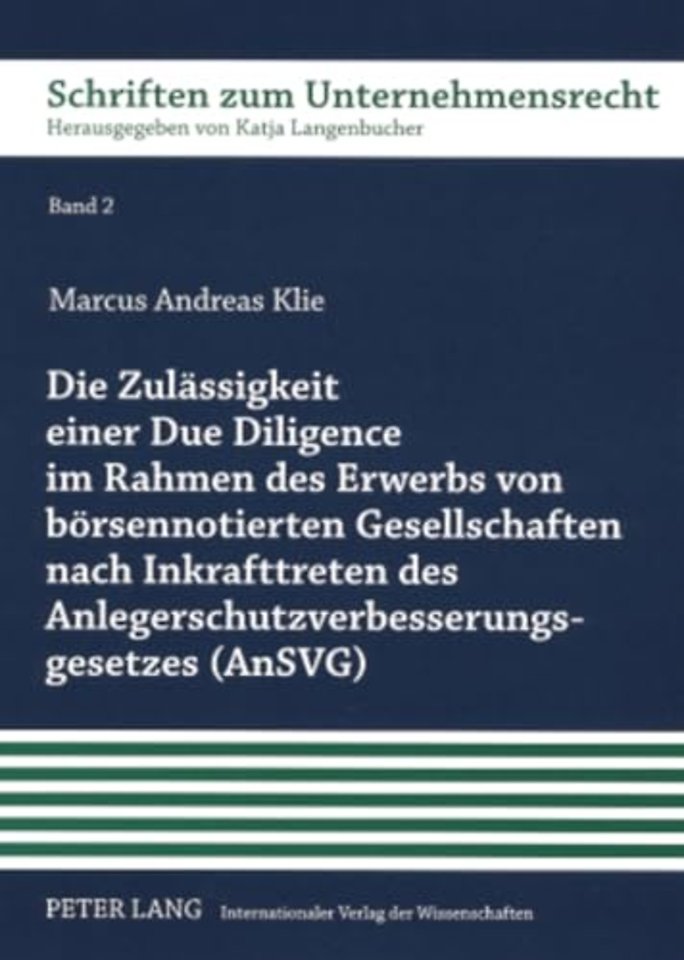 Die Zulaessigkeit Einer Due Diligence Im Rahmen Des Erwerbs Von Boersennotierten Gesellschaften Nach Inkrafttreten Des Anlegerschutzverbesserungsgesetzes (Ansvg)