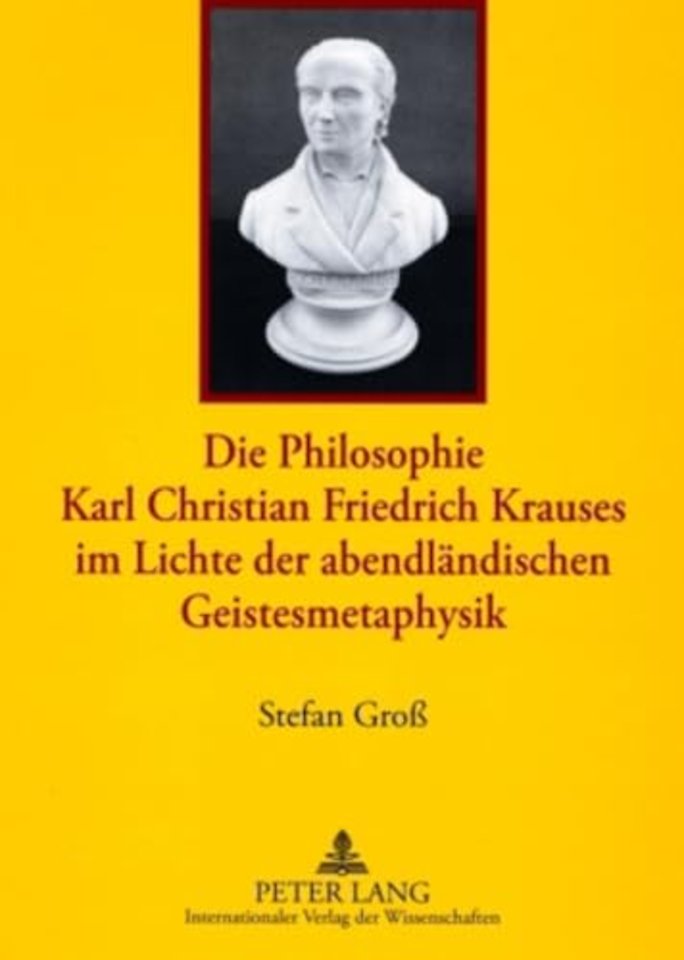 Die Philosophie Karl Christian Friedrich Krauses Im Lichte Der Abendlaendischen Geistesmetaphysik