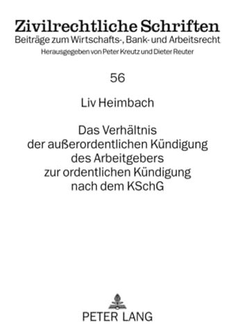 Das Verhaeltnis Der Außerordentlichen Kuendigung Des Arbeitgebers Zur Ordentlichen Kuendigung Nach Dem Kschg