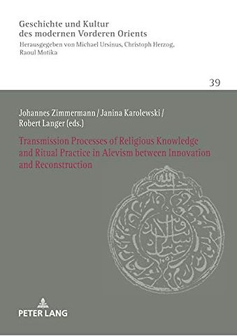 Transmission Processes of Religious Knowledge and Ritual Practice in Alevism between Innovation and Reconstruction