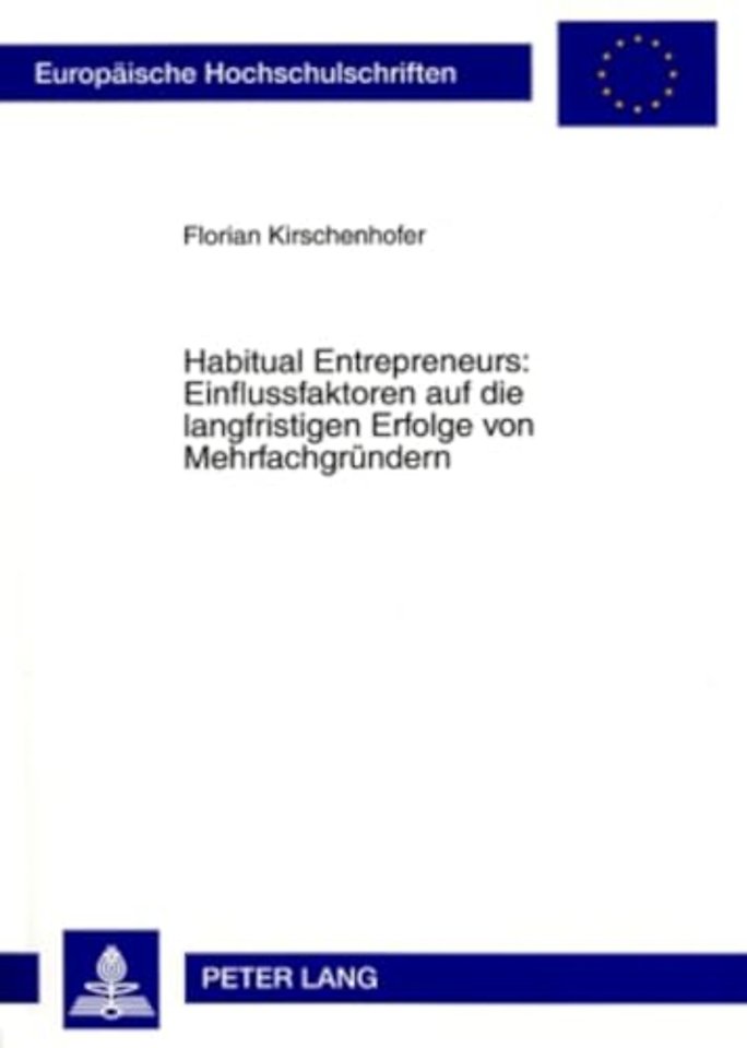 Habitual Entrepreneurs: Einflussfaktoren Auf Die Langfristigen Erfolge Von Mehrfachgruendern